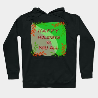 Happy Holidays to You All Hoodie